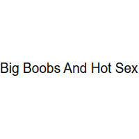Big Boobs And Hot Sex