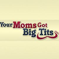 Your Moms Got Bigtits