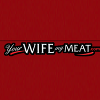 Your Wife My Meat